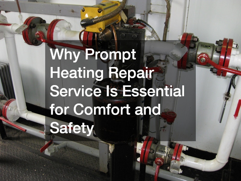 Why Prompt Heating Repair Service Is Essential for Comfort and Safety