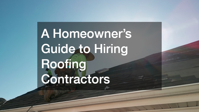 A Homeowners Guide to Hiring Roofing Contractors