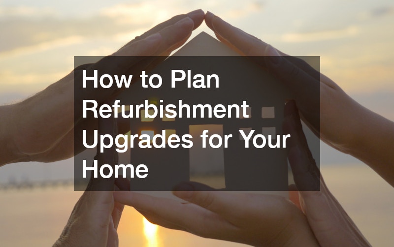 How to Plan Refurbishment Upgrades for Your Home