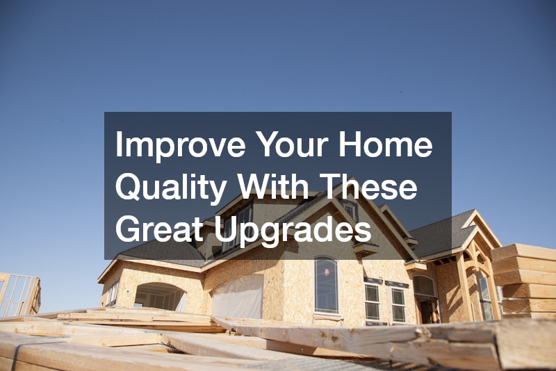 Improve Your Home Quality With These Great Upgrades