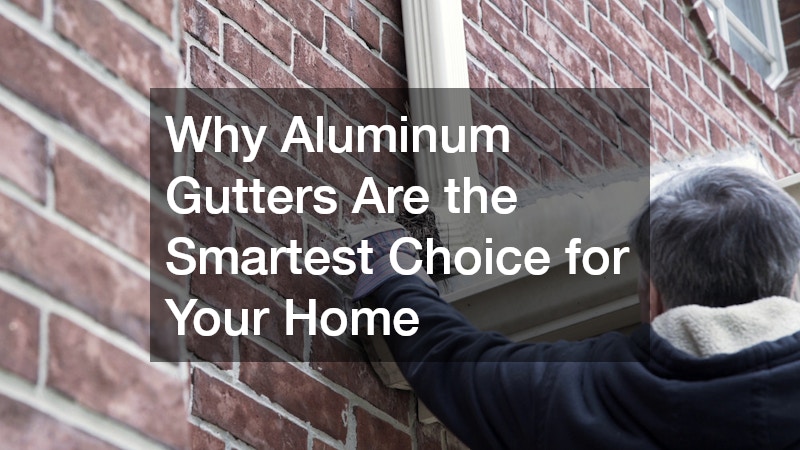 Why Aluminum Gutters Are the Smartest Choice for Your Home
