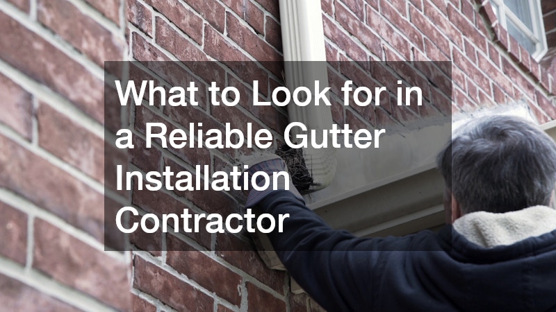 What to Look for in a Reliable Gutter Installation Contractor