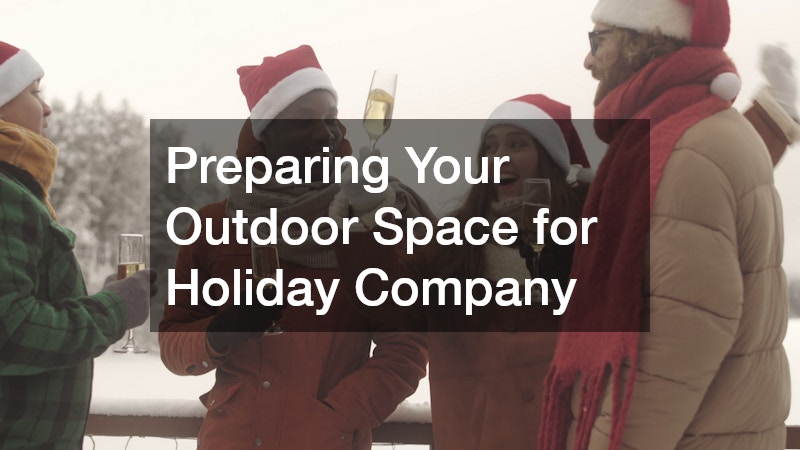 Preparing Your Outdoor Space for Holiday Company