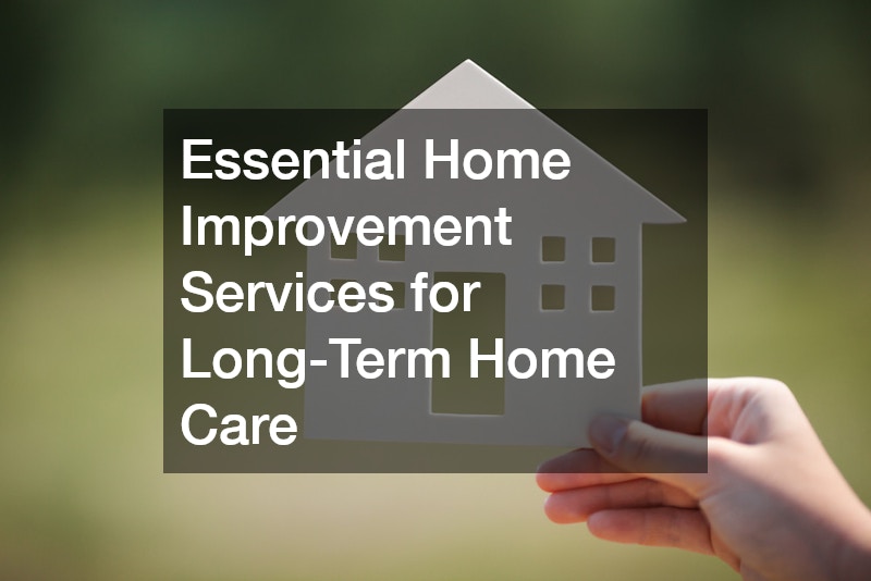 Essential Home Improvement Services for Long-Term Home Care