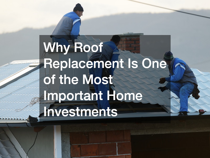 Why Roof Replacement Is One of the Most Important Home Investments