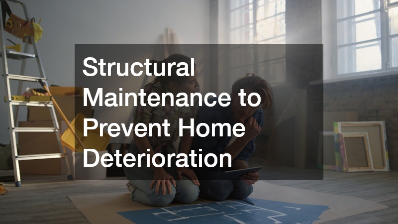 Structural Maintenance to Prevent Home Deterioration