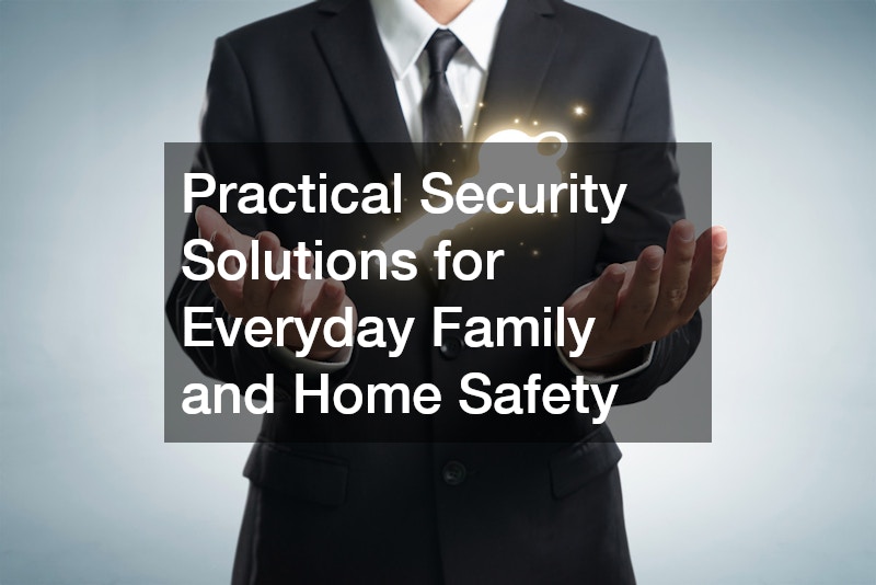 Practical Security Solutions for Everyday Family and Home Safety