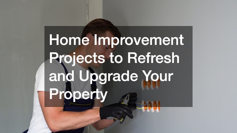 Home Improvement Projects to Refresh and Upgrade Your Property